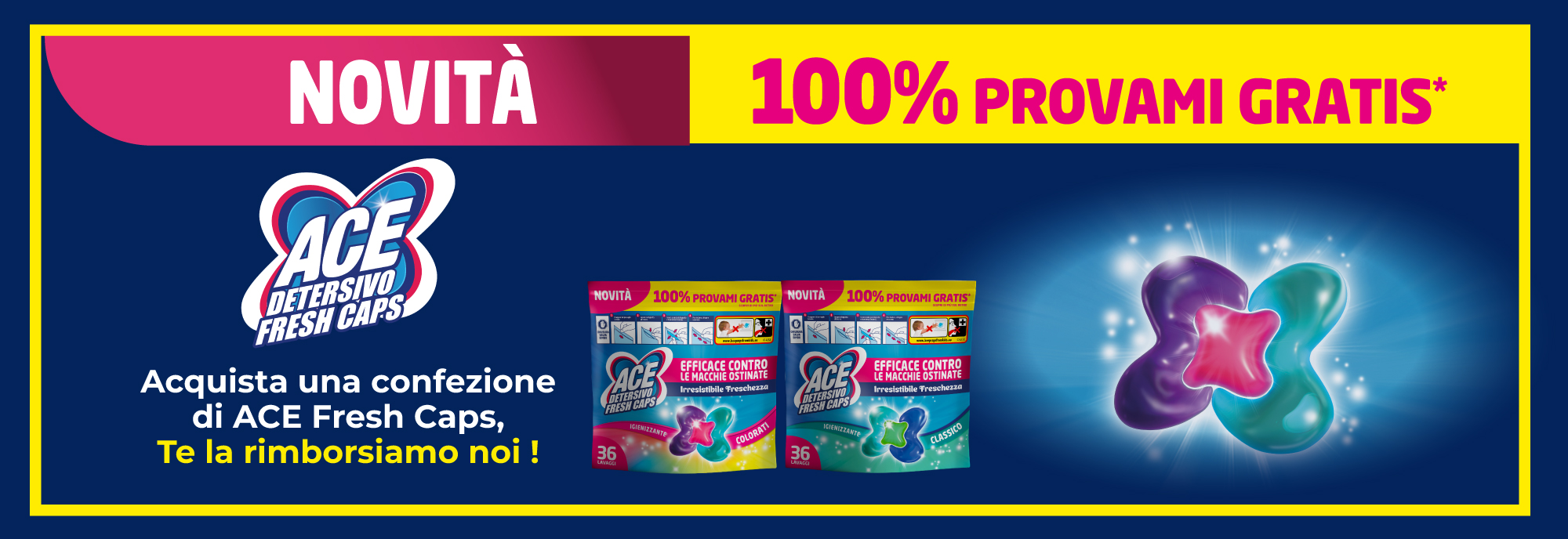 Immagine desktop: Novità 100% provami gratis, acquista una confezione di ACE Fresh Caps, Te la rimborsiamo noi!