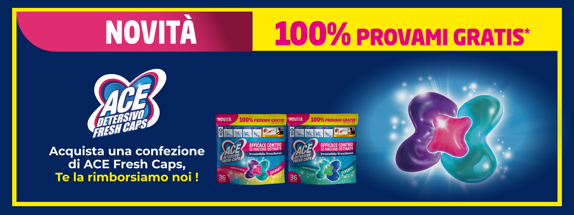 Immagine desktop: Novità 100% provami gratis, acquista una confezione di ACE Fresh Caps, Te la rimborsiamo noi!